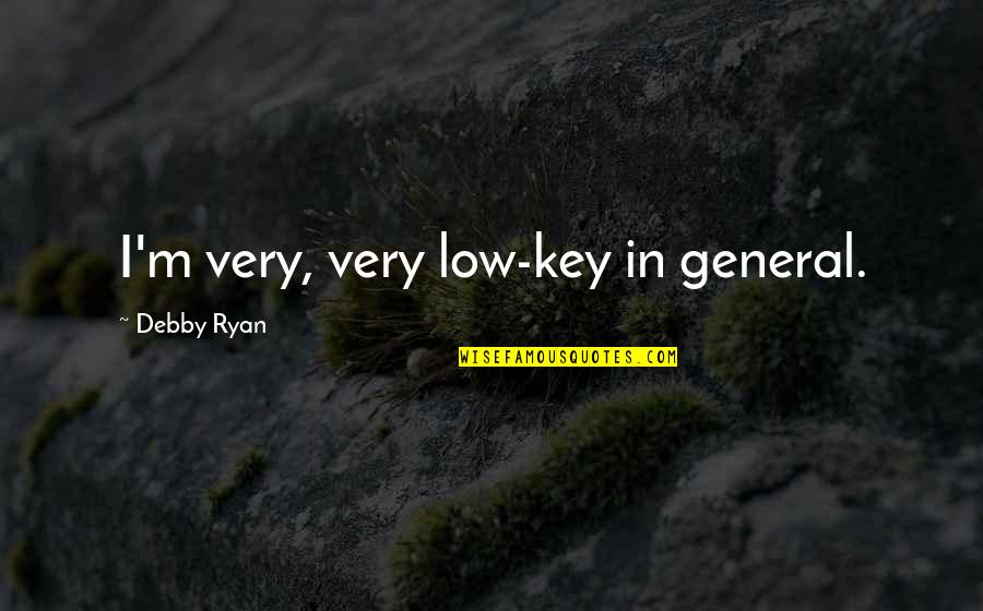Karl Bertil Jonsson Quotes By Debby Ryan: I'm very, very low-key in general.