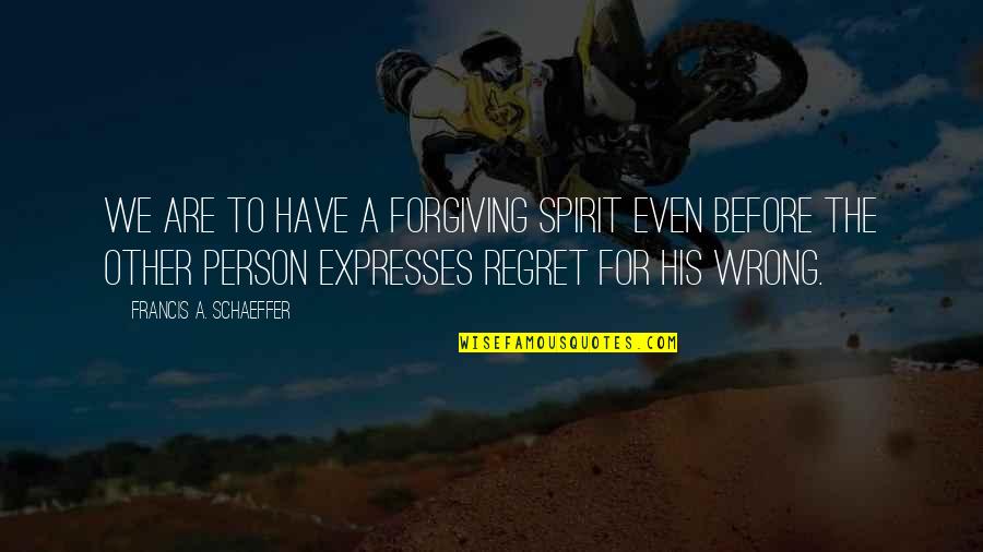 Karl Frederick Nra Quotes By Francis A. Schaeffer: We are to have a forgiving spirit even Karl Frederick Nra Quotes By Francis A. Schaeffer: We are to have a forgiving spirit even