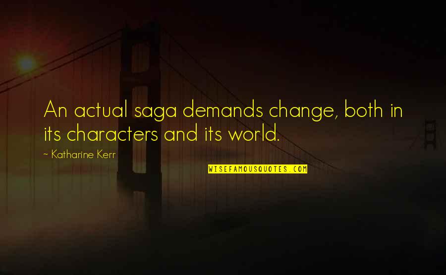 Karl Frederick Nra Quotes By Katharine Kerr: An actual saga demands change, both in its Karl Frederick Nra Quotes By Katharine Kerr: An actual saga demands change, both in its