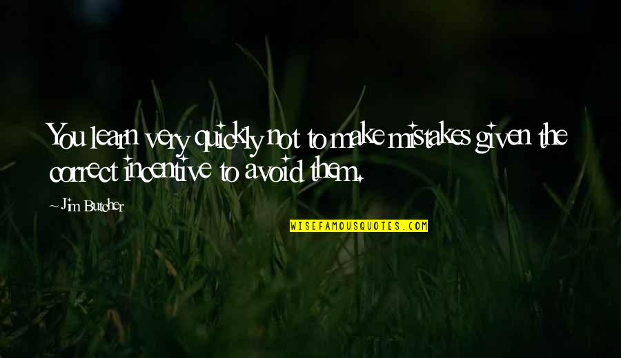 Karl Gerstner Quotes By Jim Butcher: You learn very quickly not to make mistakes Karl Gerstner Quotes By Jim Butcher: You learn very quickly not to make mistakes