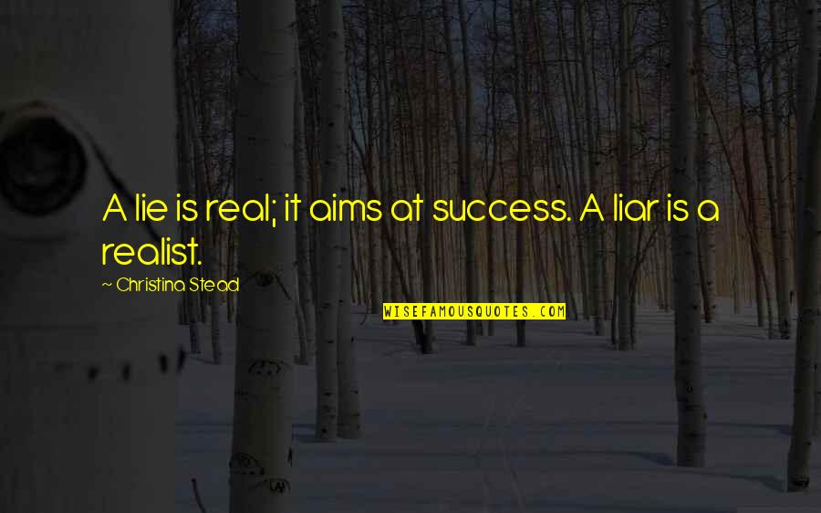 Karl Gjellerup Quotes By Christina Stead: A lie is real; it aims at success.