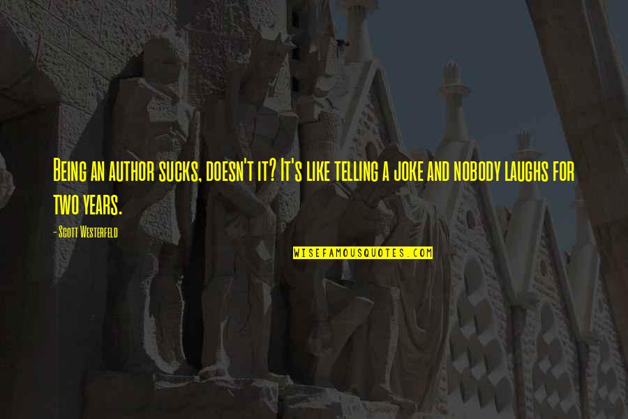 Karl Jansky Quotes By Scott Westerfeld: Being an author sucks, doesn't it? It's like