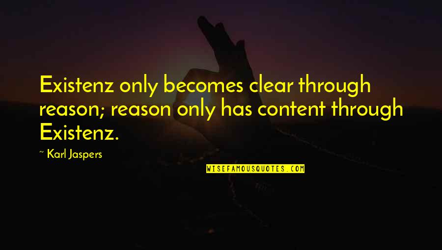 Karl Jaspers Quotes By Karl Jaspers: Existenz only becomes clear through reason; reason only