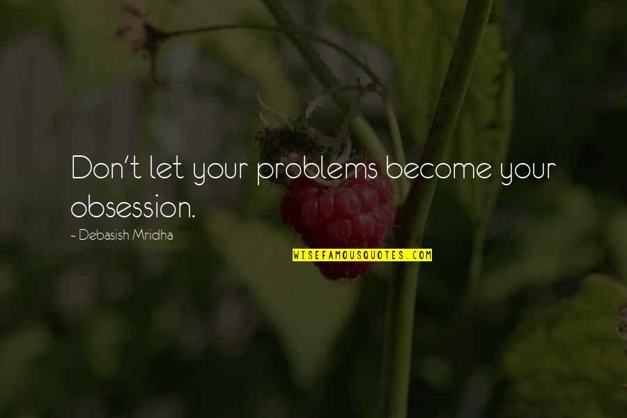 Karl Kani Quotes By Debasish Mridha: Don't let your problems become your obsession.