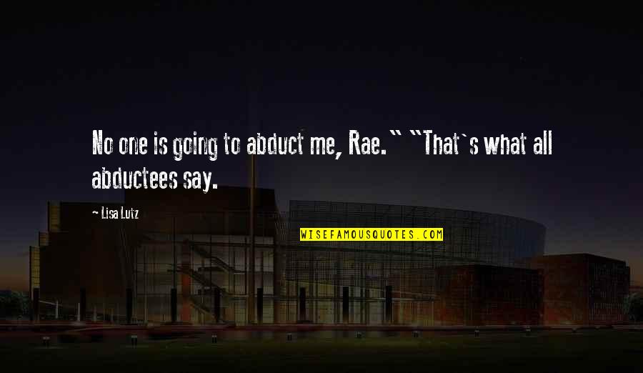 Karl Kani Quotes By Lisa Lutz: No one is going to abduct me, Rae."