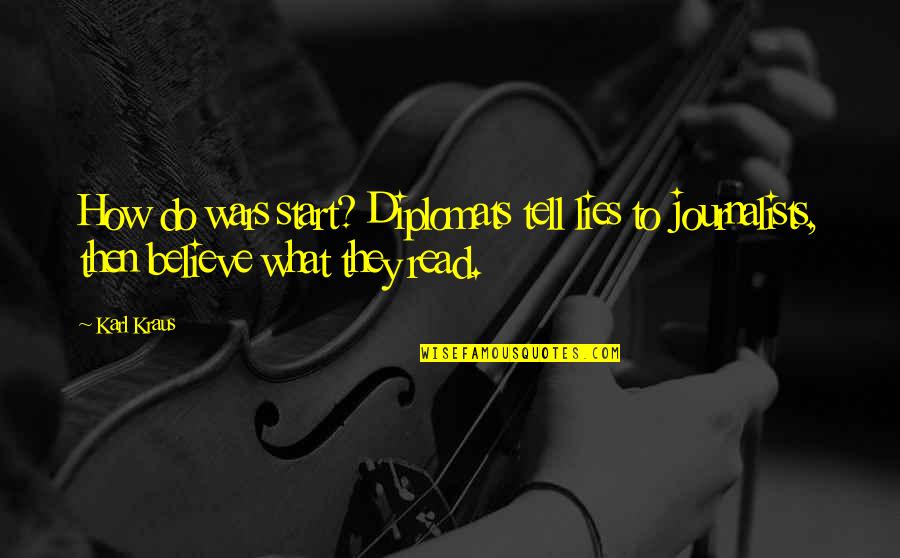 Karl Kraus Quotes By Karl Kraus: How do wars start? Diplomats tell lies to