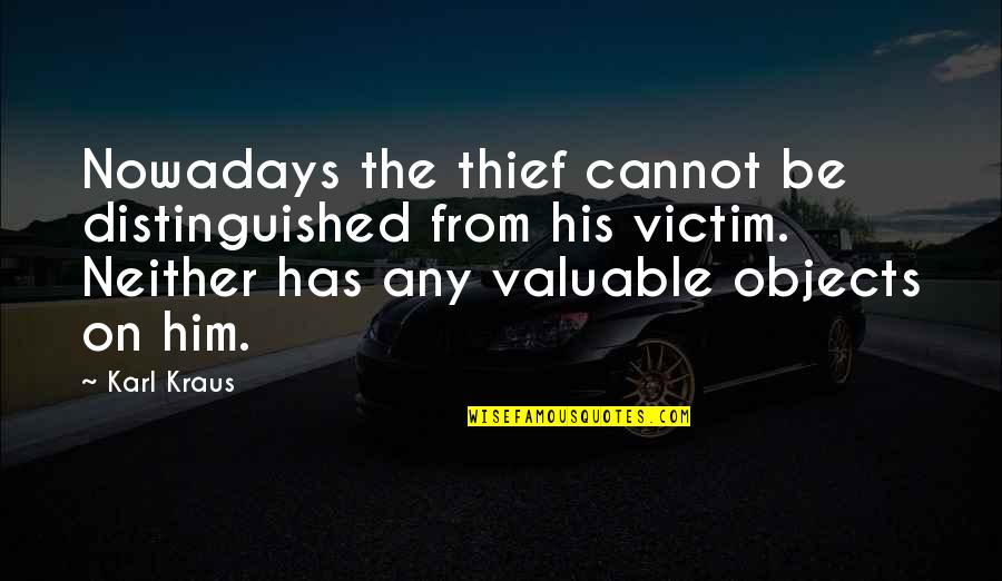 Karl Kraus Quotes By Karl Kraus: Nowadays the thief cannot be distinguished from his Karl Kraus Quotes By Karl Kraus: Nowadays the thief cannot be distinguished from his