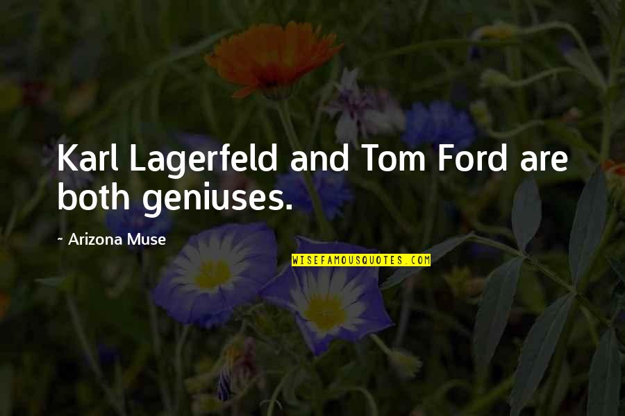 Karl Lagerfeld Best Quotes By Arizona Muse: Karl Lagerfeld and Tom Ford are both geniuses.