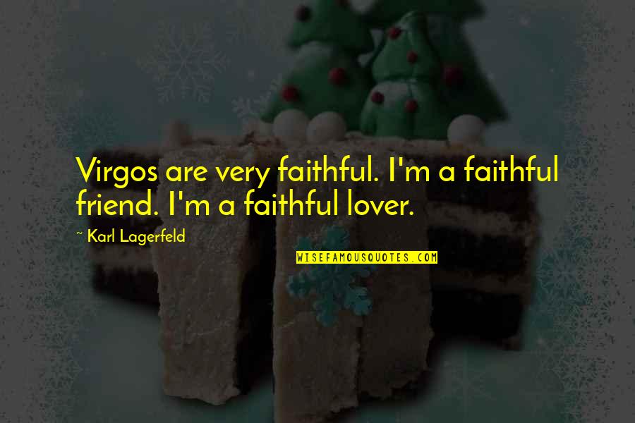Karl Lagerfeld Best Quotes By Karl Lagerfeld: Virgos are very faithful. I'm a faithful friend.