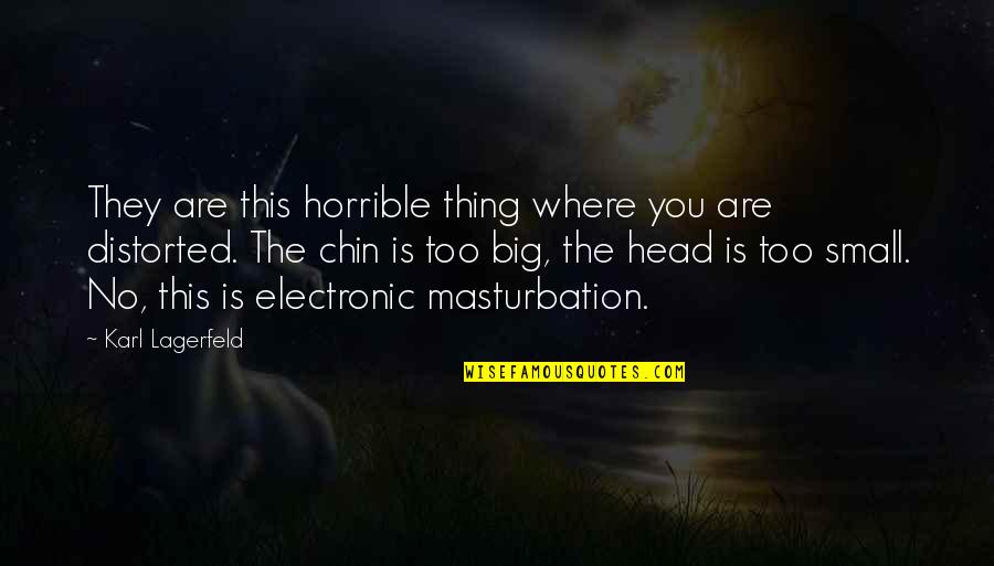 Karl Lagerfeld Best Quotes By Karl Lagerfeld: They are this horrible thing where you are