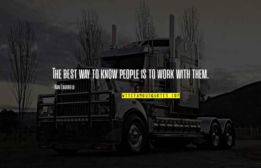 Karl Lagerfeld Best Quotes By Karl Lagerfeld: The best way to know people is to