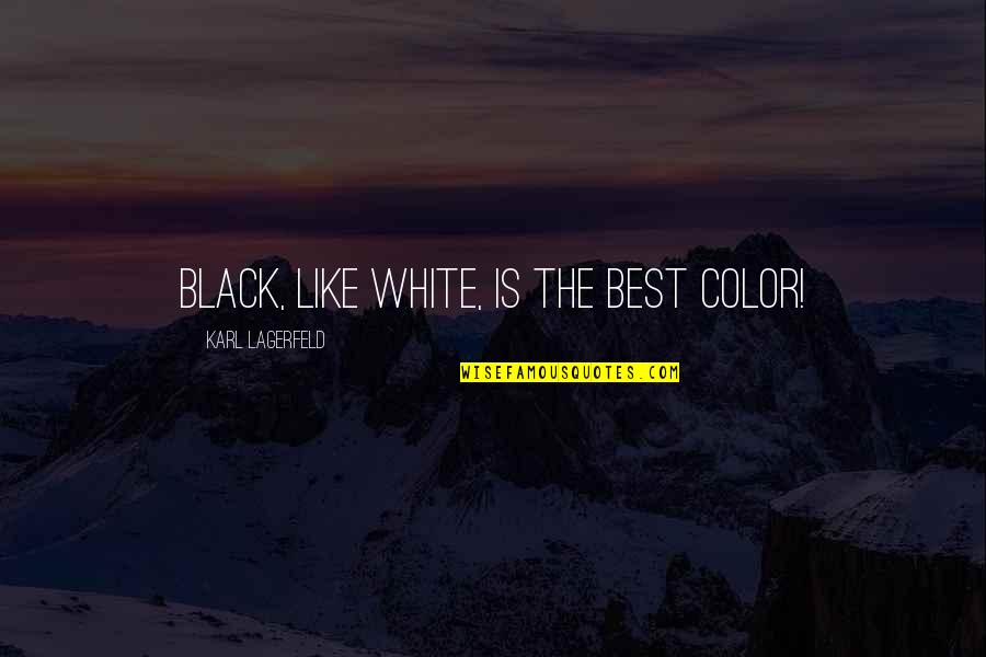 Karl Lagerfeld Best Quotes By Karl Lagerfeld: Black, like white, is the best color!
