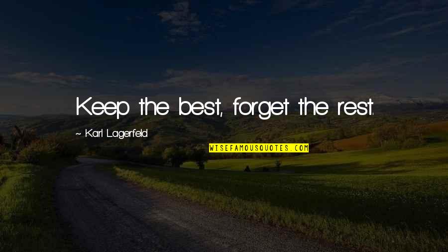 Karl Lagerfeld Best Quotes By Karl Lagerfeld: Keep the best, forget the rest.