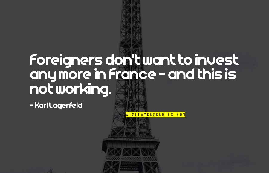Karl Lagerfeld Best Quotes By Karl Lagerfeld: Foreigners don't want to invest any more in