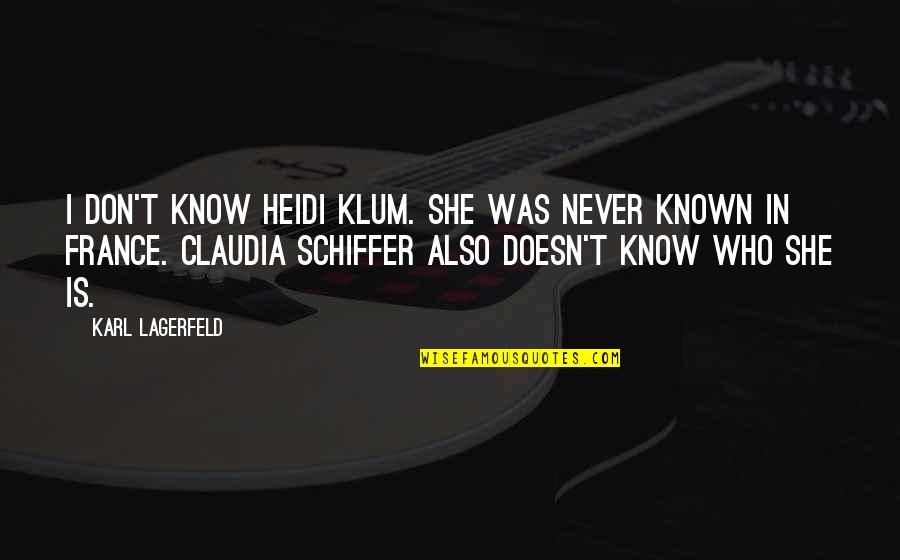 Karl Lagerfeld Best Quotes By Karl Lagerfeld: I don't know Heidi Klum. She was never