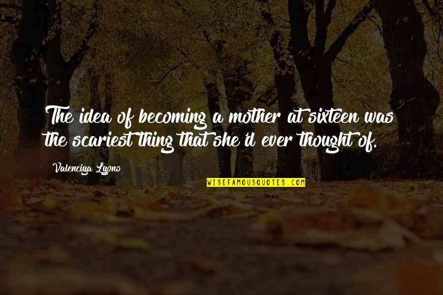 Karl Lagerfeld Diet Quotes By Valenciya Lyons: The idea of becoming a mother at sixteen