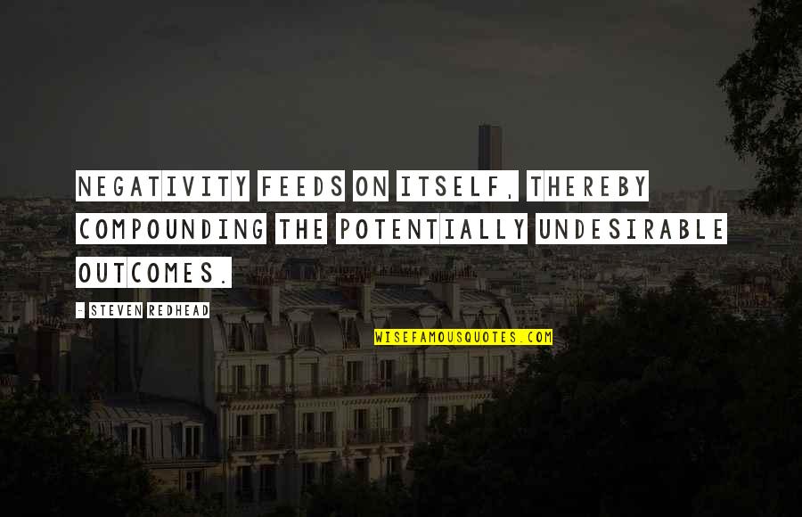 Karl Lagerfeld Quote Quotes By Steven Redhead: Negativity feeds on itself, thereby compounding the potentially