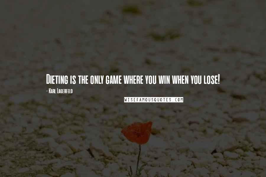 Karl Lagerfeld quotes: Dieting is the only game where you win when you lose!