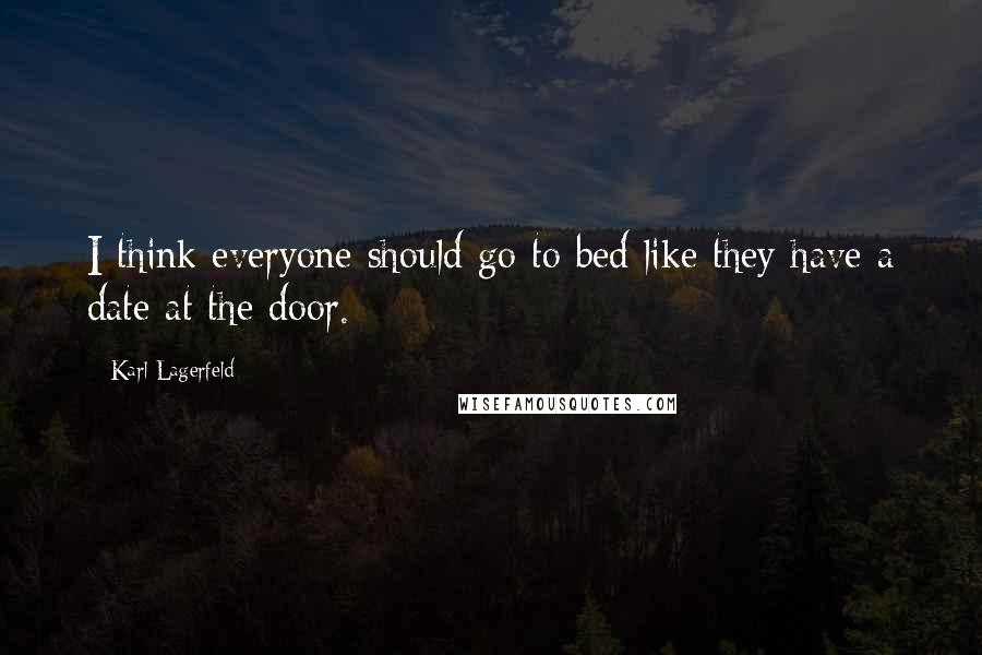 Karl Lagerfeld quotes: I think everyone should go to bed like they have a date at the door.