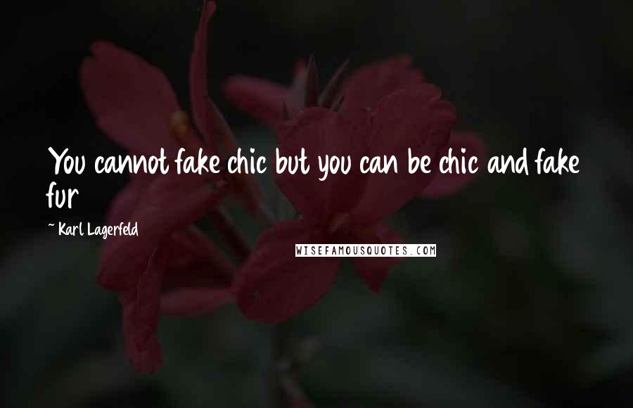 Karl Lagerfeld quotes: You cannot fake chic but you can be chic and fake fur