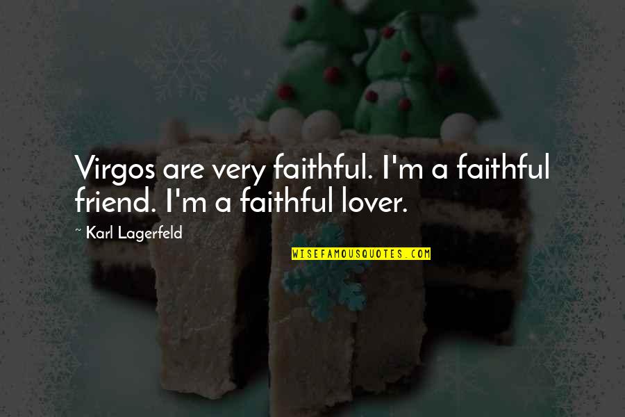 Karl Lagerfeld Quotes By Karl Lagerfeld: Virgos are very faithful. I'm a faithful friend.