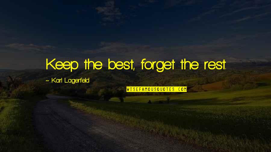 Karl Lagerfeld Quotes By Karl Lagerfeld: Keep the best, forget the rest.
