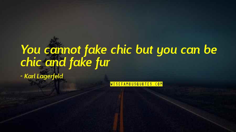 Karl Lagerfeld Quotes By Karl Lagerfeld: You cannot fake chic but you can be