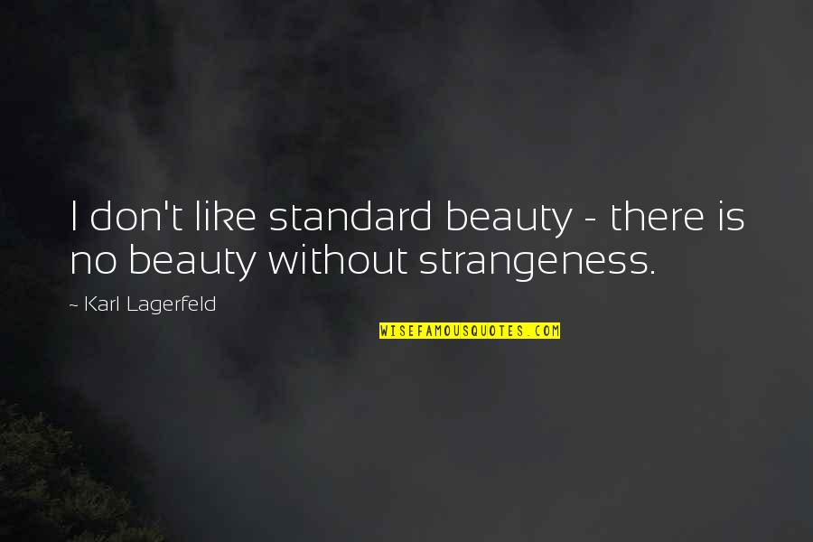 Karl Lagerfeld Quotes By Karl Lagerfeld: I don't like standard beauty - there is