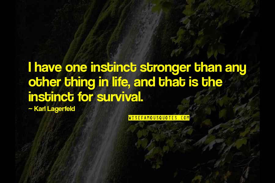 Karl Lagerfeld Quotes By Karl Lagerfeld: I have one instinct stronger than any other