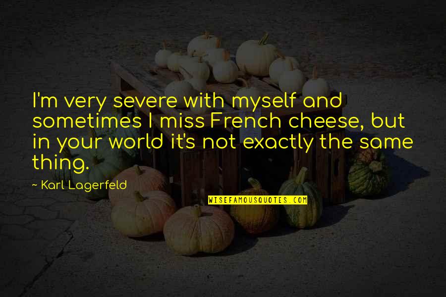 Karl Lagerfeld Quotes By Karl Lagerfeld: I'm very severe with myself and sometimes I