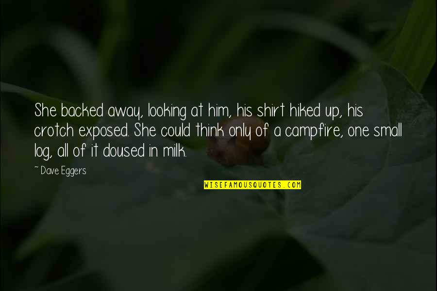 Karl Limpin That Boy Dougie Quotes By Dave Eggers: She backed away, looking at him, his shirt