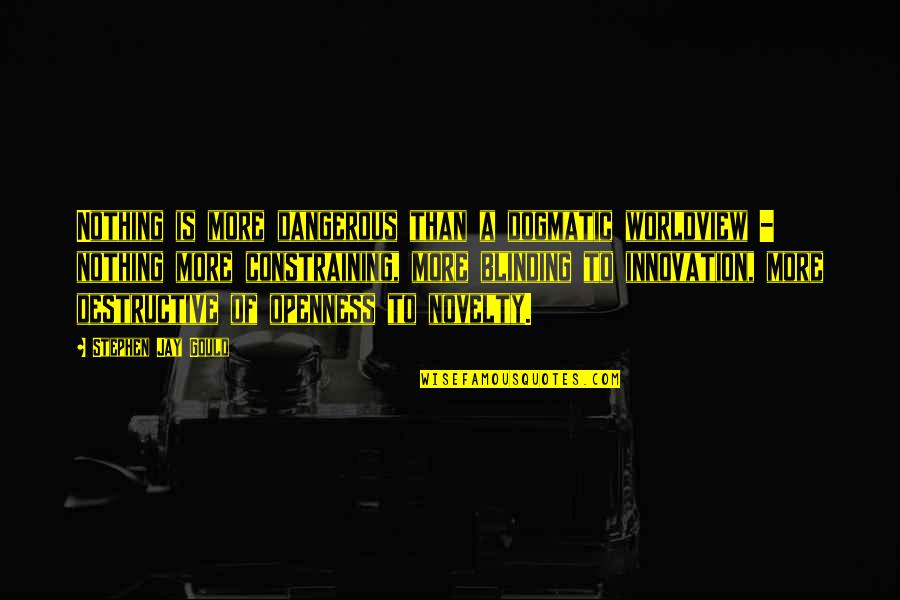 Karl Lindner Quotes By Stephen Jay Gould: Nothing is more dangerous than a dogmatic worldview