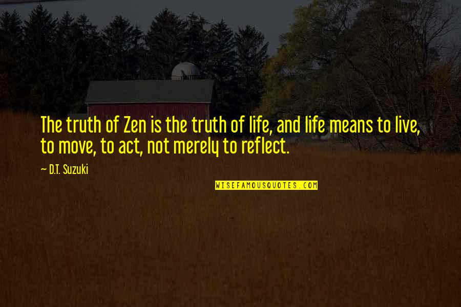 Karl Maeser Quotes By D.T. Suzuki: The truth of Zen is the truth of Karl Maeser Quotes By D.T. Suzuki: The truth of Zen is the truth of