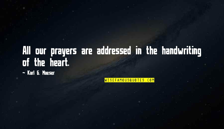 Karl Maeser Quotes By Karl G. Maeser: All our prayers are addressed in the handwriting