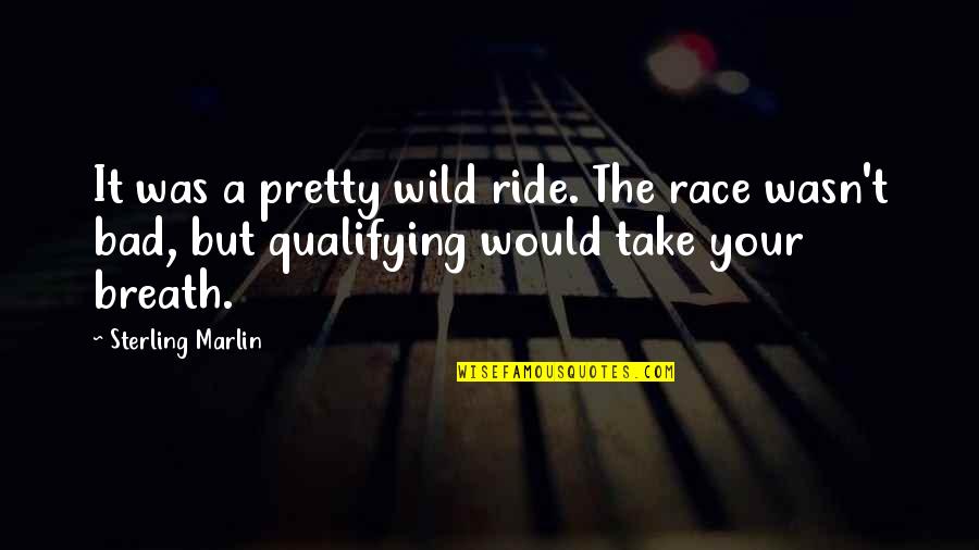 Karl Maeser Quotes By Sterling Marlin: It was a pretty wild ride. The race Karl Maeser Quotes By Sterling Marlin: It was a pretty wild ride. The race