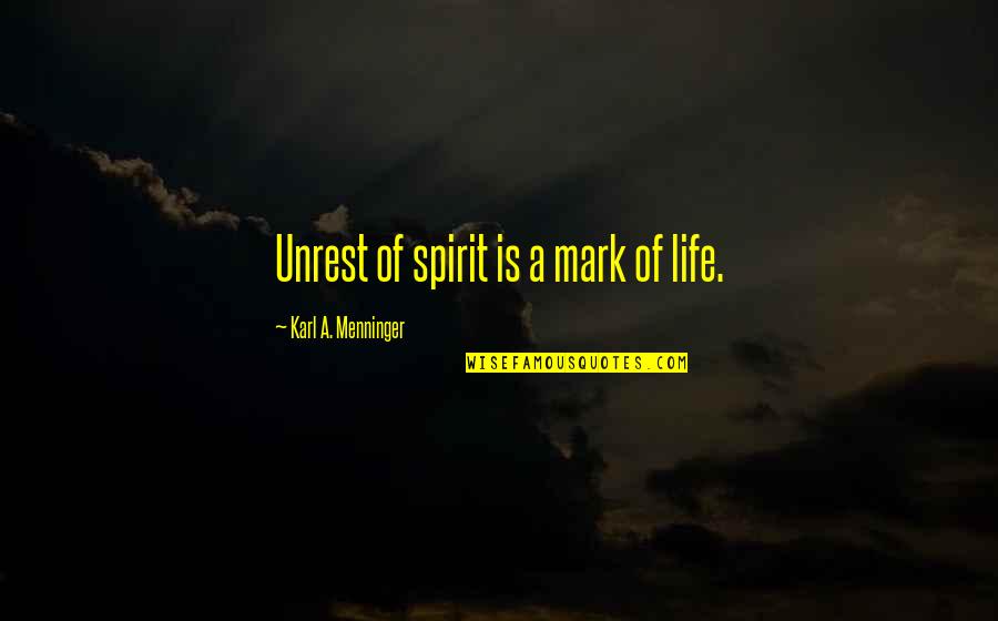 Karl Mark Quotes By Karl A. Menninger: Unrest of spirit is a mark of life.