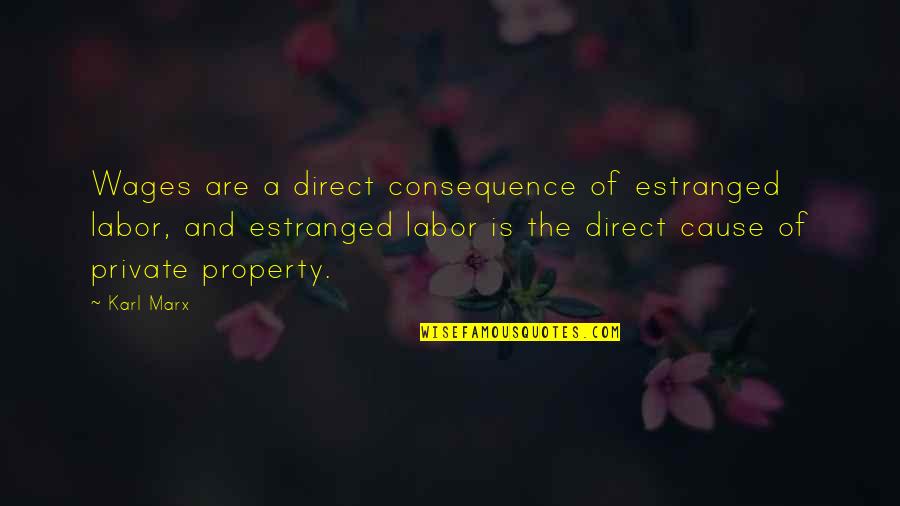Karl Marx Estranged Labor Quotes By Karl Marx: Wages are a direct consequence of estranged labor, Karl Marx Estranged Labor Quotes By Karl Marx: Wages are a direct consequence of estranged labor,