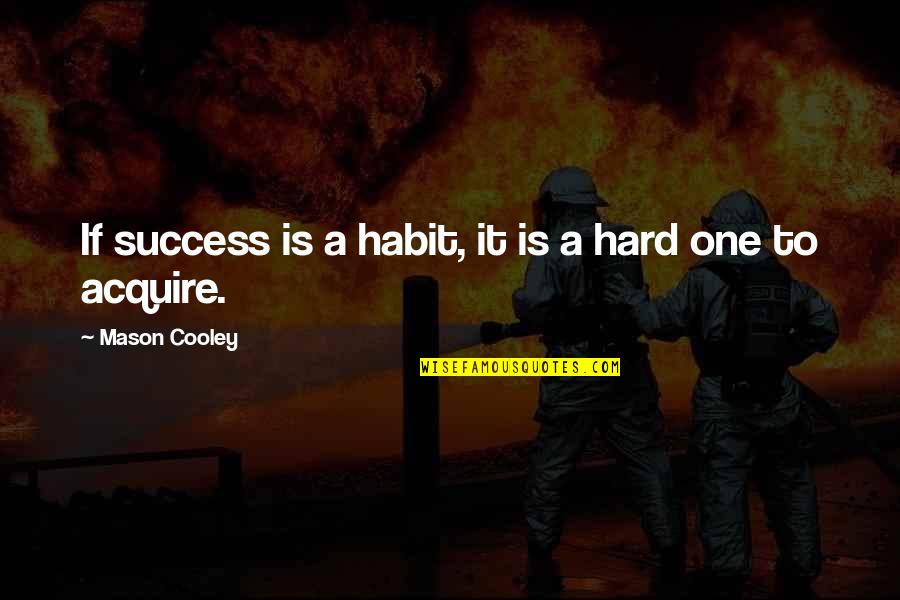 Karl Marx Estranged Labor Quotes By Mason Cooley: If success is a habit, it is a