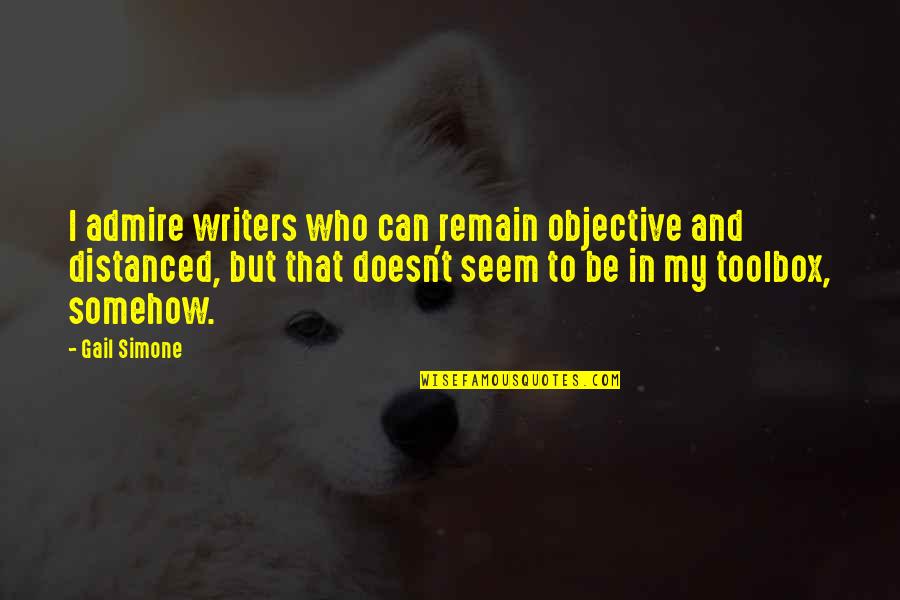 Karl Marx Modernity Quotes By Gail Simone: I admire writers who can remain objective and Karl Marx Modernity Quotes By Gail Simone: I admire writers who can remain objective and