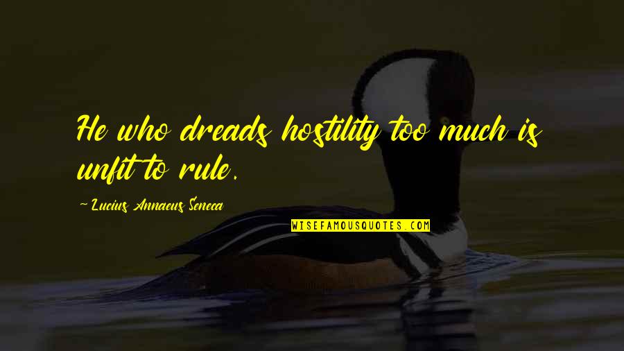 Karl Marx Most Famous Quotes By Lucius Annaeus Seneca: He who dreads hostility too much is unfit