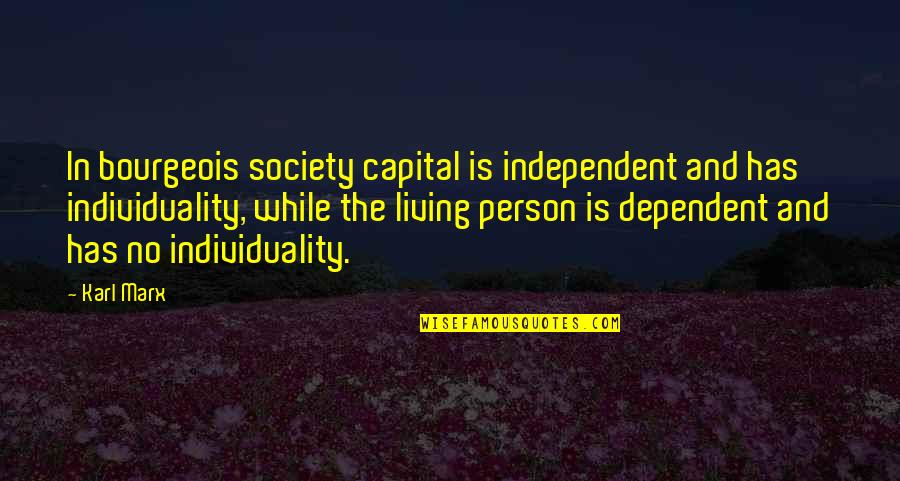 Karl Marx Quotes By Karl Marx: In bourgeois society capital is independent and has