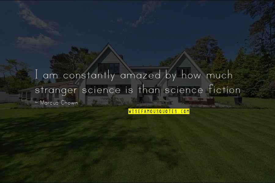 Karl Ove Knausg C3 A5rd Quotes By Marcus Chown: I am constantly amazed by how much stranger