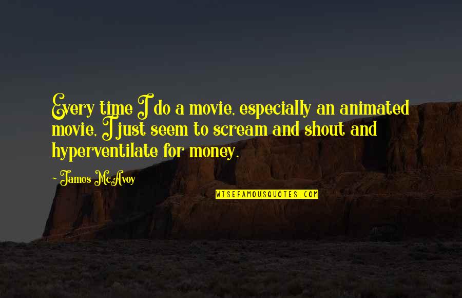 Karl Paulnack Quotes By James McAvoy: Every time I do a movie, especially an Karl Paulnack Quotes By James McAvoy: Every time I do a movie, especially an