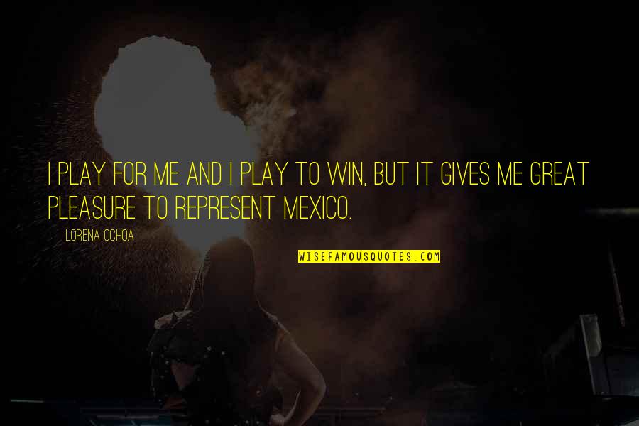 Karl Pearson Quotes By Lorena Ochoa: I play for me and I play to