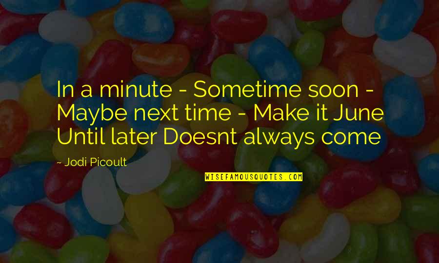 Karl Pilkington Dougie Quotes By Jodi Picoult: In a minute - Sometime soon - Maybe
