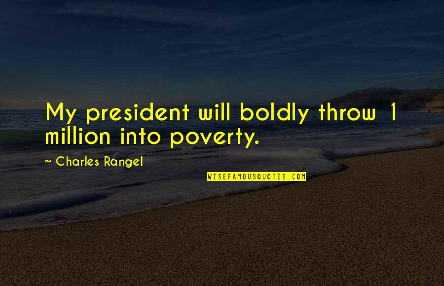 Karl Pilkington Podcast Quotes By Charles Rangel: My president will boldly throw 1 million into