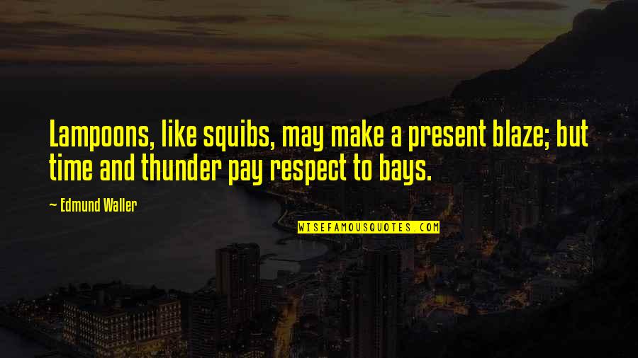 Karl Plagge Quotes By Edmund Waller: Lampoons, like squibs, may make a present blaze;