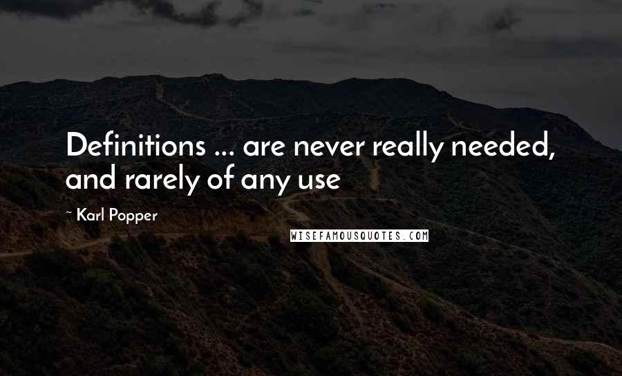 Karl Popper quotes: Definitions ... are never really needed, and rarely of any use Karl Popper quotes: Definitions ... are never really needed, and rarely of any use