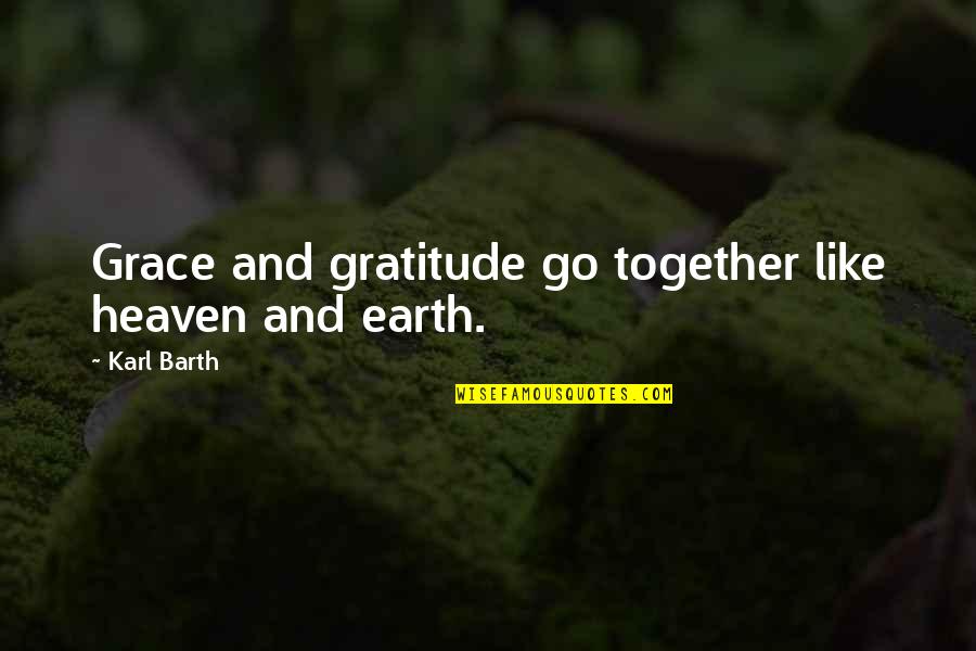 Karl Quotes By Karl Barth: Grace and gratitude go together like heaven and