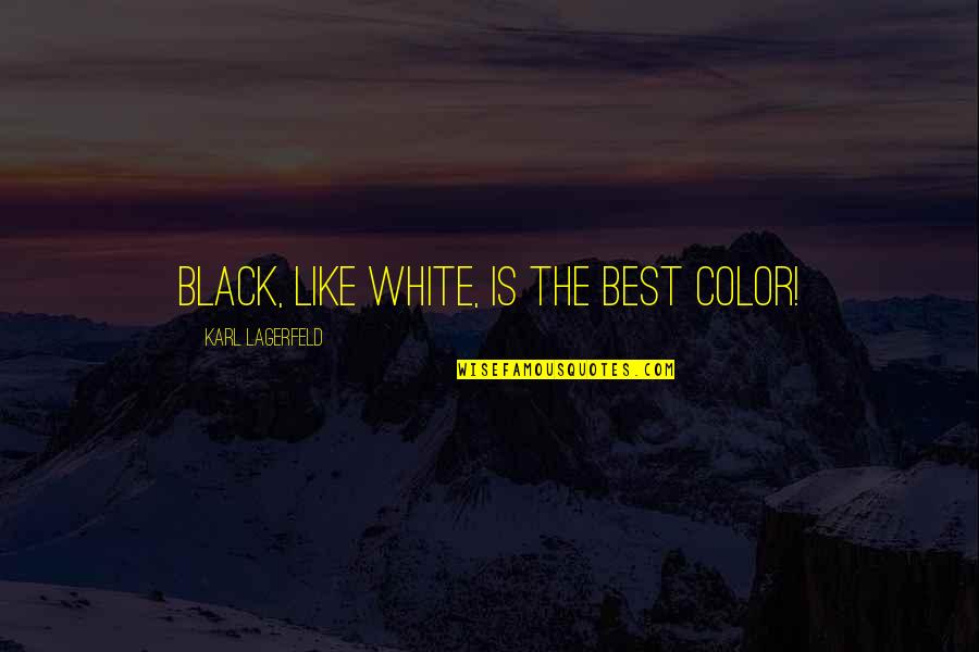 Karl Quotes By Karl Lagerfeld: Black, like white, is the best color! Karl Quotes By Karl Lagerfeld: Black, like white, is the best color!
